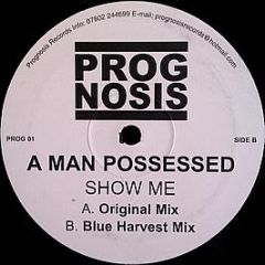 A Man Possessed - Show Me - Prognosis Records