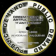 Dreem Teem Vs Artful Dodger - It Aint Enough (Sticky Mixes) - Public Demand