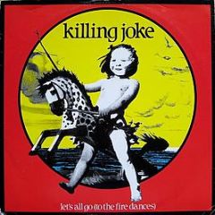 Killing Joke - Let's All Go (To The Fire Dances) - EG