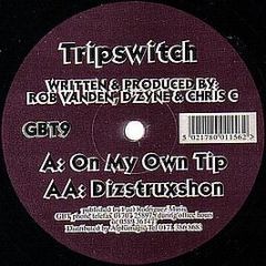 Tripswitch - On My Own Tip / Dizstruxshon - Great British Techno Inc (GBT)