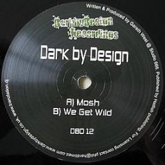 Dark By Design - Mosh / We Get Wild - DarkbyDesign Recordings