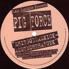 Pigforce - Shitgoddamkick-asstechthafunk - Black Sunshine Productions