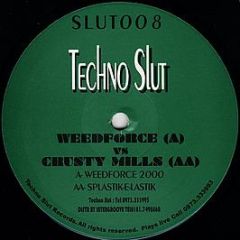 Weedforce Vs. Crusty Mills - Weedforce 2000 / Splastik-E-Lastik - Techno Slut Records