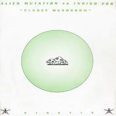 Alien Mutation Vs Indigo Egg - Planet Mushroom EP - Kinetix Recordings