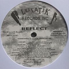 Reflect - Something's Gotta Hold Of Me - Lunatik Records