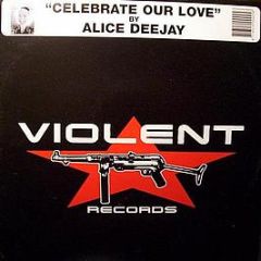Alice Deejay - Celebrate Our Love - Violent Records