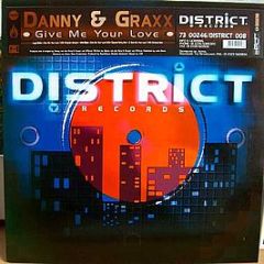 Danny & Graxx - Give Me Your Love - District Records