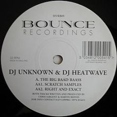 DJ Unknown & DJ Heatwave - The Big Baad Baass / Right And Exact - Bounce!