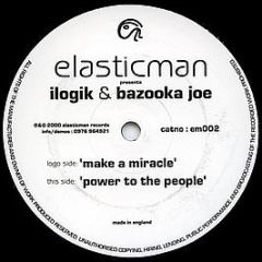 Ilogik & Bazooka Joe - Make A Miracle / Power To The People - Elasticman Records