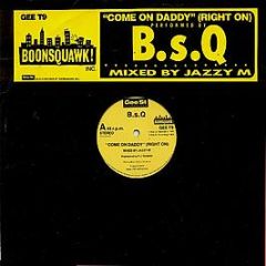 B.S.Q. - Come On Daddy (Right On) - Gee Street