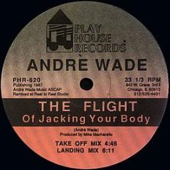 Andrè Wade - The Flight Of Jacking Your Body - Play House Records