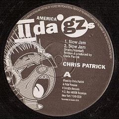 Chris Patrick - Slow Jam / I Like Ya - II Da Gz