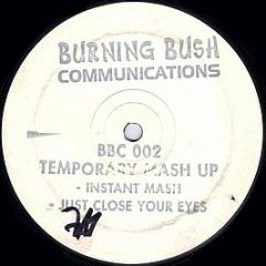 Temporary Mash Up - Instant Mash / Just Close Your Eyes - Burning Bush Communications
