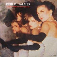 Robert Palmer - I Didn't Mean To Turn You On - Island Records