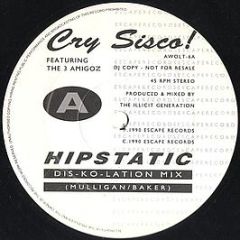 Cry Sisco! Featuring The 3 Amigoz - Hipstatic - Escape Records