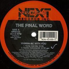 The Final Word - Wanna Be With You - Next Plateau Records Inc.