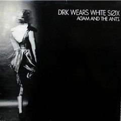 Adam And The Ants - Dirk Wears White Sox - DO IT Records