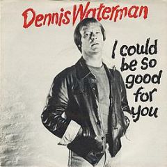 Dennis Waterman With The Dennis Waterman Band - I Could Be So Good For You - EMI