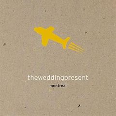 Theweddingpresent - Montreal - Cooking Vinyl