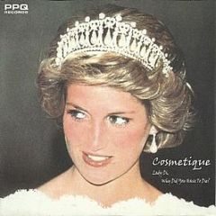 Cosmetique - Lady Di, Why Did You Have To Die? - PPQ Records