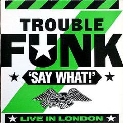 Trouble Funk - Say What? - 4th & Broadway
