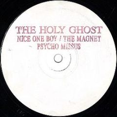 The Holy Ghost Inc. - Nice One Boy! / The Magnet / Psycho Missus - Holy Ghost Inc