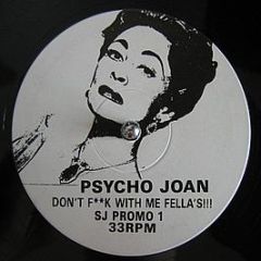 Psycho Joan - Don't F**k With Me Fella's!!! / Let's Do It Now (Pump It Up) - White
