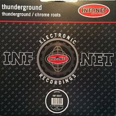 Thunderground - Thunderground / Chrome Roots - Infonet