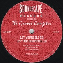 The Groove Gangster - Let Yourself Go / Let The Drummer Go - Soundscape Records
