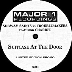 Subway Saints Vs. Troublemakers Featuring 
 Charde - Suitcase At The Door - Major 1 Recordings