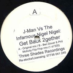 J.Man Vs. The Infamous Nigel Nigel - Get Back 2gether - Three Shades Recordings