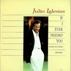 Julio Iglesias - If I Ever Needed You (I Need You Now) - CBS