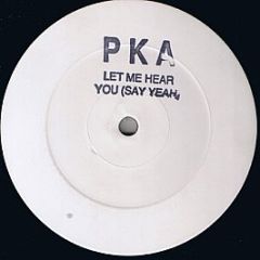 PKA - Let Me Hear You (Say Yeah) - White