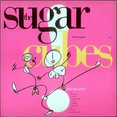 The Sugarcubes - Life's Too Good - One Little Indian