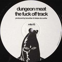 Dungeon Meat / SE62 - The Fu*k Off Track / True Force - My Love Is Underground