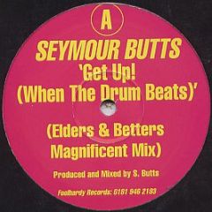 Seymour Butts - Get Up! (When The Drum Beats) - Foolhardy Records