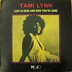 Tami Lynn - Love Is Here And Now You're Gone - Mojo