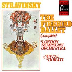 Stravinsky, London Symphony Orchestra, Antal Dorat - The Firebird Ballet (Complete) - Fontana