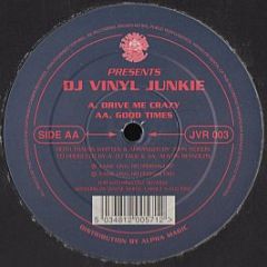 DJ Vinyl Junkie - Drive Me Crazy / Good Times - Junkie Vinyl