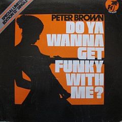 Peter Brown - Do Ya Wanna Get Funky With Me - T.K. Records