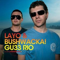 Layo & Bushwacka! - GU33: Rio - Global Underground