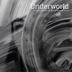 Underworld - Barbara Barbara, We Face A Shining Future - Astralwerks
