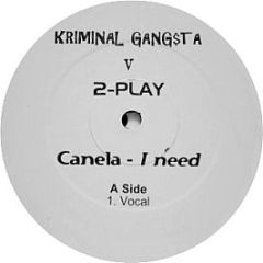 Canela - I Need / Got 2 Move On (Kriminal Gang$ta V 2-Play Remixes) - Vinyl Vandal