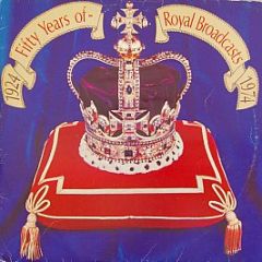 Various Artists - Fifty Years Of Royal Broadcasts, 1924-1974 - Bbc Records