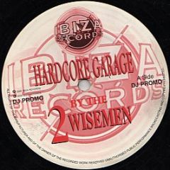 2 Wisemen - Hardcore Garage - Ibiza Records