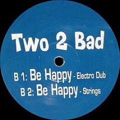 Two 2 Bad - Be Happy - White