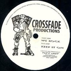 Tuff Unit - We Rock / Keep It On - Crossfade Productions