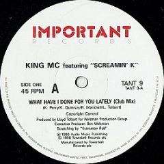 King MC Featuring Screamin' K - What Have I Done For You Lately - Important Records