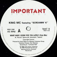 King MC Featuring Screamin' K - What Have I Done For You Lately - Important Records