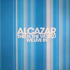 Alcazar - This Is The World We Live In - BMG Sweden